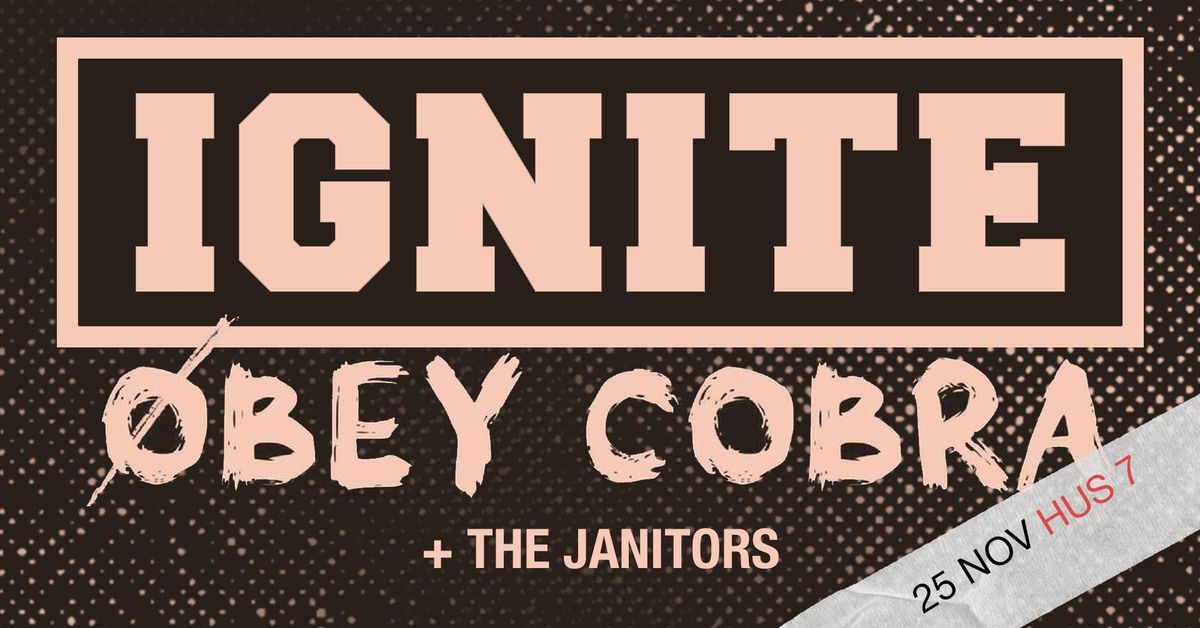 IGNITE + Obey Cobra + The Janitors | Hus 7