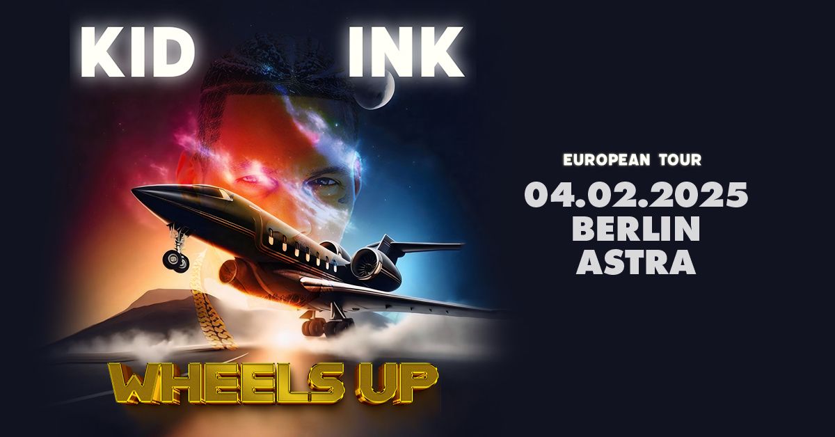 Kid Ink - Wheels Up European Tour | Astra Kulturhaus Berlin | Di. 04.02.25