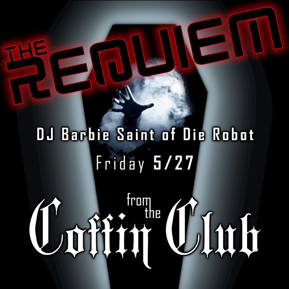 THE REQUIEM at The Coffin Club with DJ Barbie Saint (of Die Robot), The