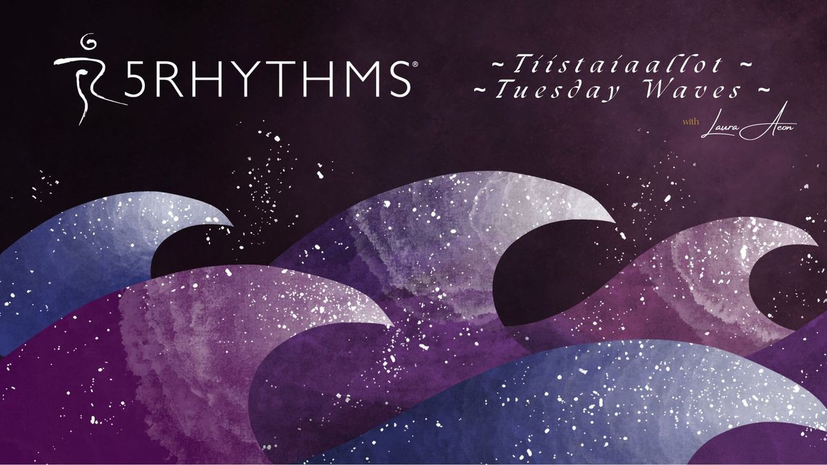  5Rytmi\u00e4\u00ae Tiistaiaallot ~ 5Rhythms\u00ae Tuesday Waves