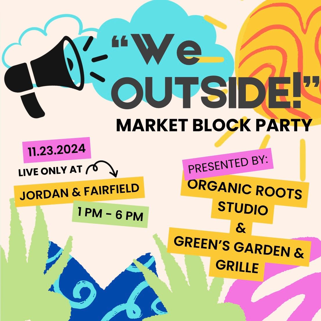 \ud83d\udde3\ufe0f\u201dWe OUTSIDE!\u201d Market Block Party! 