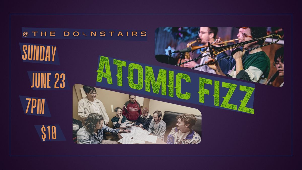 Atomic Fizz @ The Downstairs