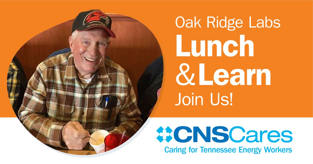 Lunch and Learn for Former Oak Ridge Tennessee Energy Workers (11:30 a.m. to 1:30 p.m. EST) 