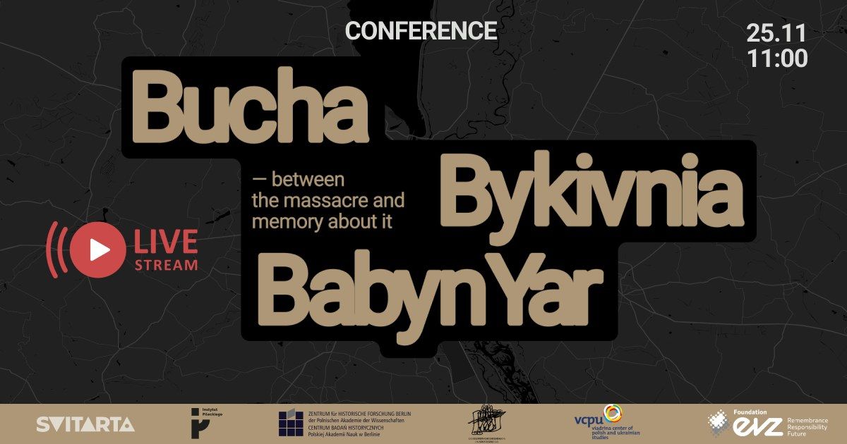 Bykivnia, Babyn Yar, Bucha - Between The Massacre and Memory. An International Conference 