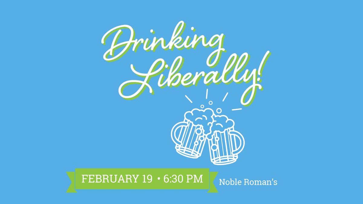 Drinking Liberally: BCDems February Meeting