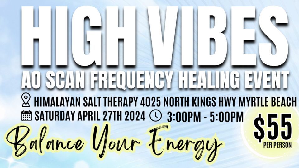 HIGH VIBES - AO SCAN FREQUENCY HEALING EVENT - MYRTLE BEACH
