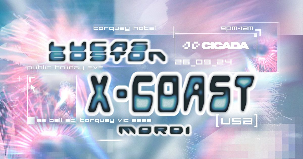 CICADA presents X-COAST [USA], LUCAS BOSTON & Mordi