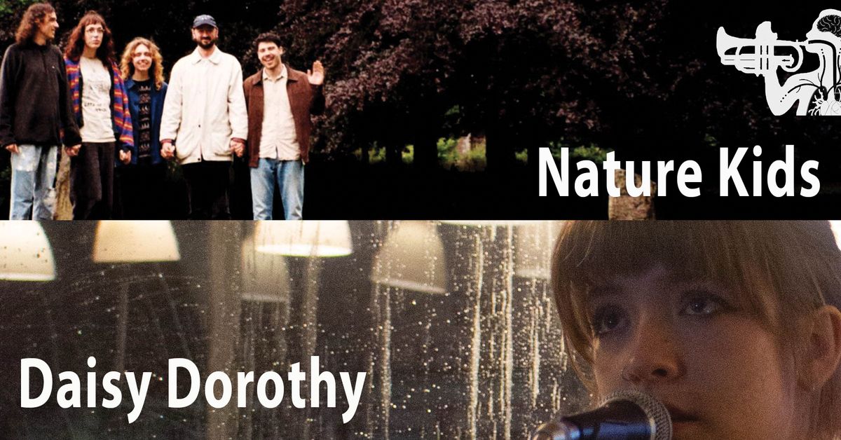 Bodys presents: Nature Kids + Daisy Dorothy