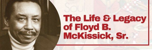 The Life and Legacy of Floyd B. McKissick Sr. Exhibit Opening at the