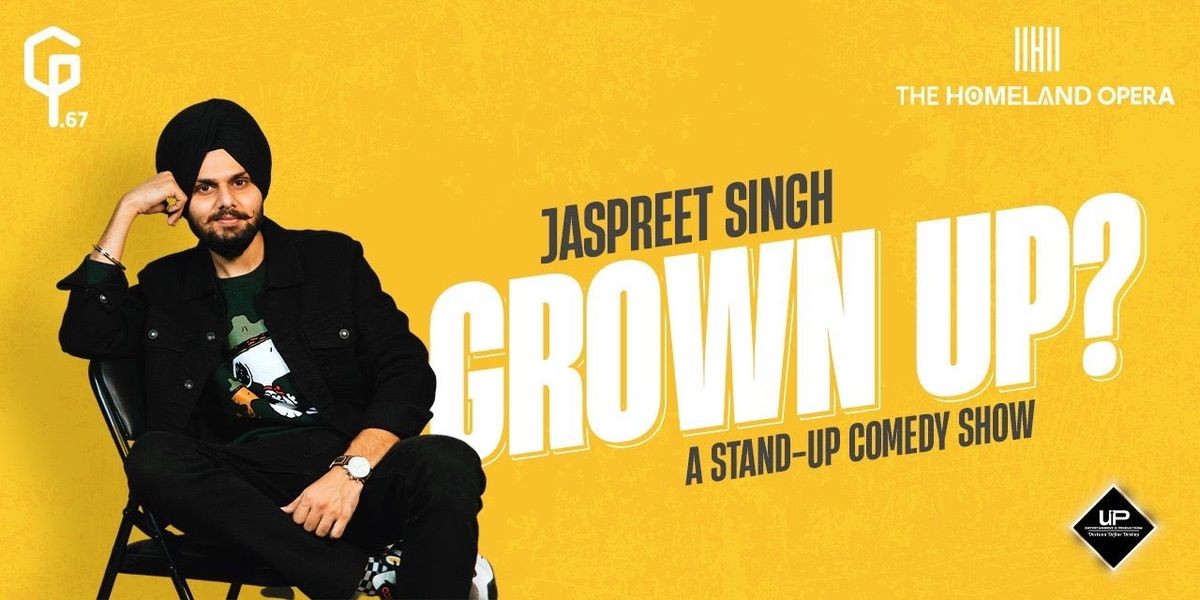 Grown Up! Standup comedy show by Jaspreet Singh