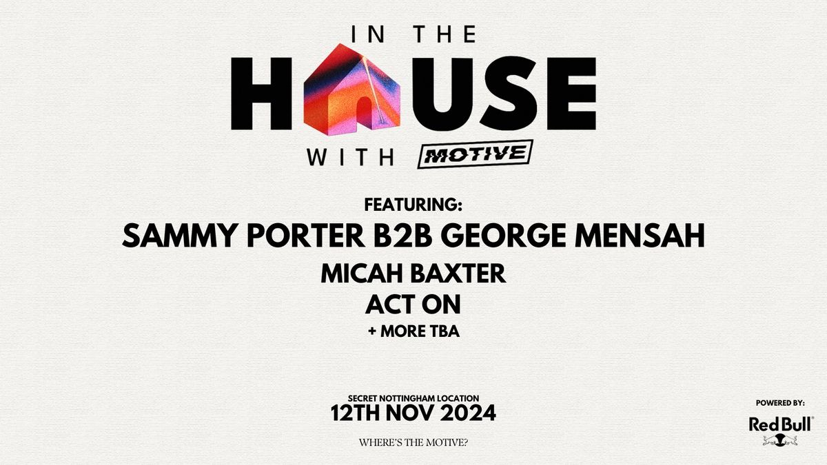 MOTIVE IN THE HOUSE PT.4 Featuring: Sammy Porter B2B George Mensah Micah Baxter ACT ON + More