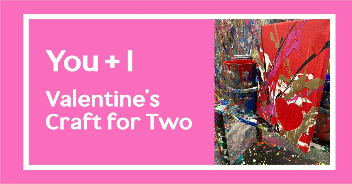 "You + I" Valentine's Craft Sessions