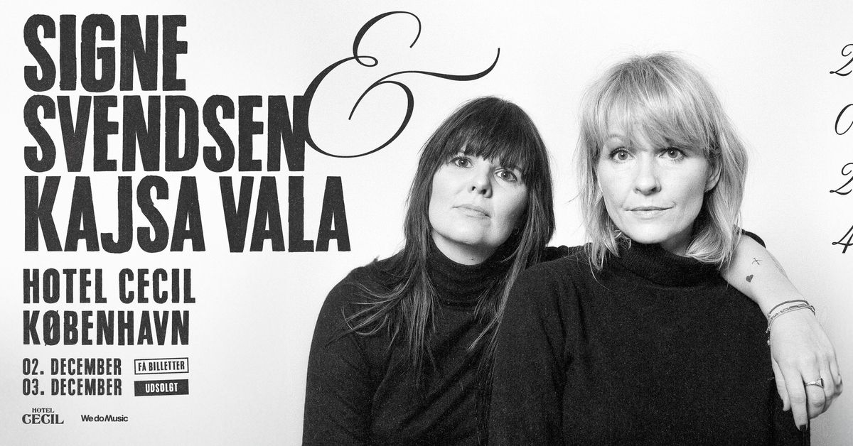 F\u00c5 BILLETTER! Signe Svendsen & Kajsa Vala | Hotel Cecil, K\u00f8benhavn [ekstrakoncert]