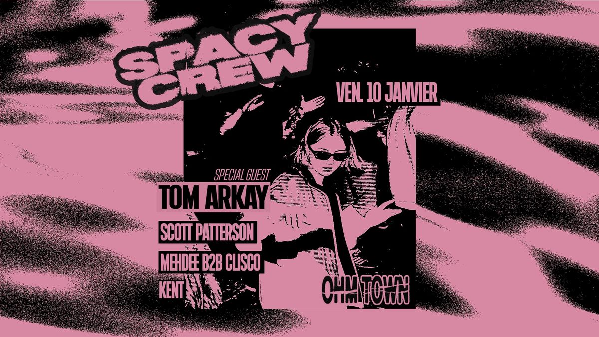 SPACY CREW invite TOM ARKAY + CLISCO @OHM TOWN