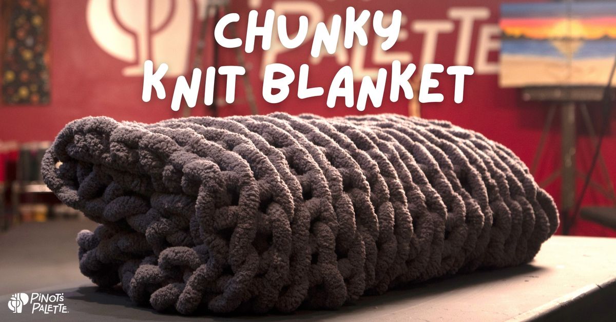 Specialty Event: Chunky Knit Blanket