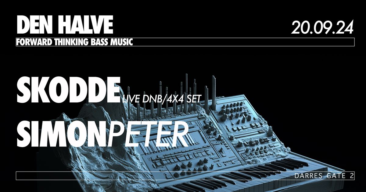 FORWARD THINKING BASS MUSIC:SKODDE(live DnB\/4x4 set).SIMON PETER@DEN HALVE||20.09.24