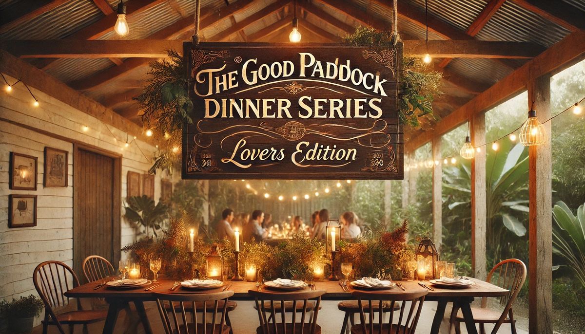 11 Acre Farm Presents: The Good Paddock Dinner Series, Lovers Edition