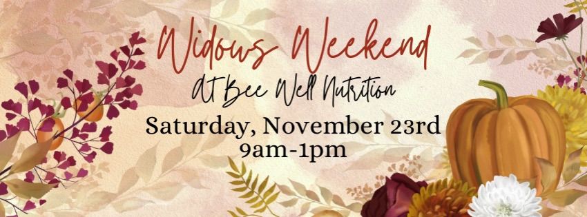 Widows Weekend at Bee Well Nutrition