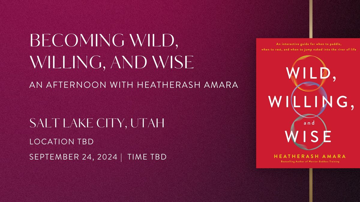 Becoming Wild, Willing, and Wise: An Evening With HeatherAsh Amara