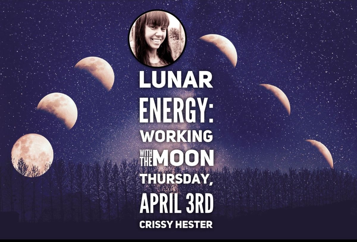 4\/03 \ud83c\udf1dLUNAR ENERGY: WORKING WITH THE MOON \u2013 APRIL 3RD with Crissy Hester