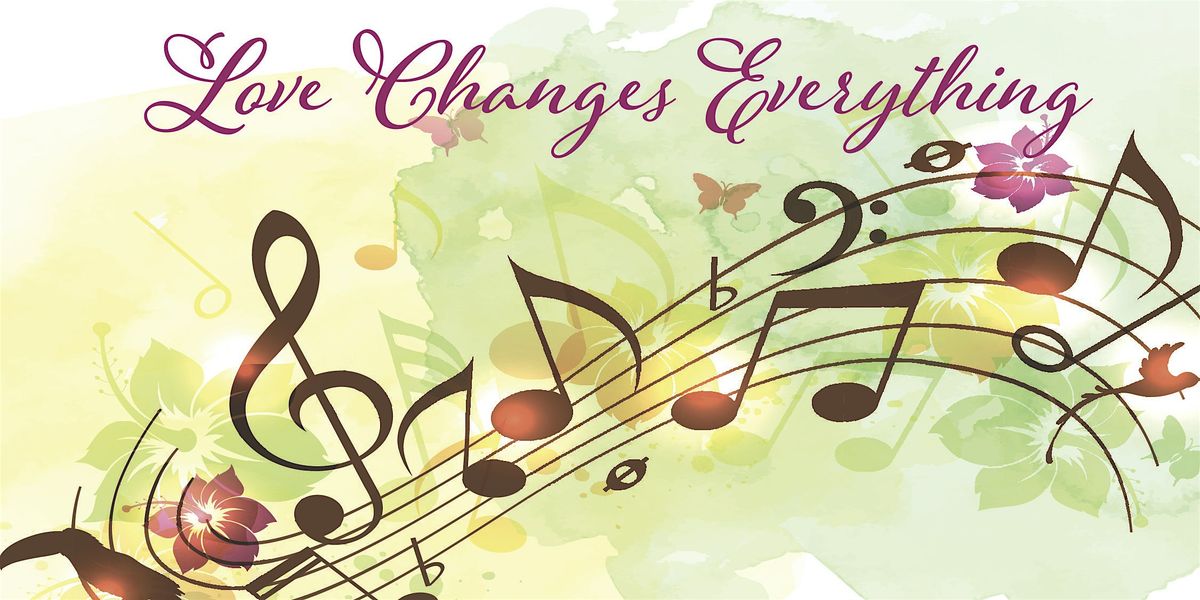 Love Changes Everything - Saturday, May 16