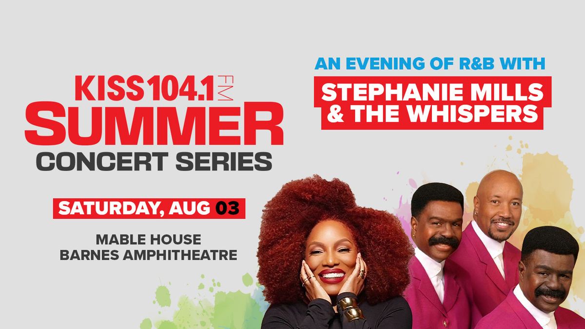 KISS Summer Concert Series: Stephanie Mills, The Whispers