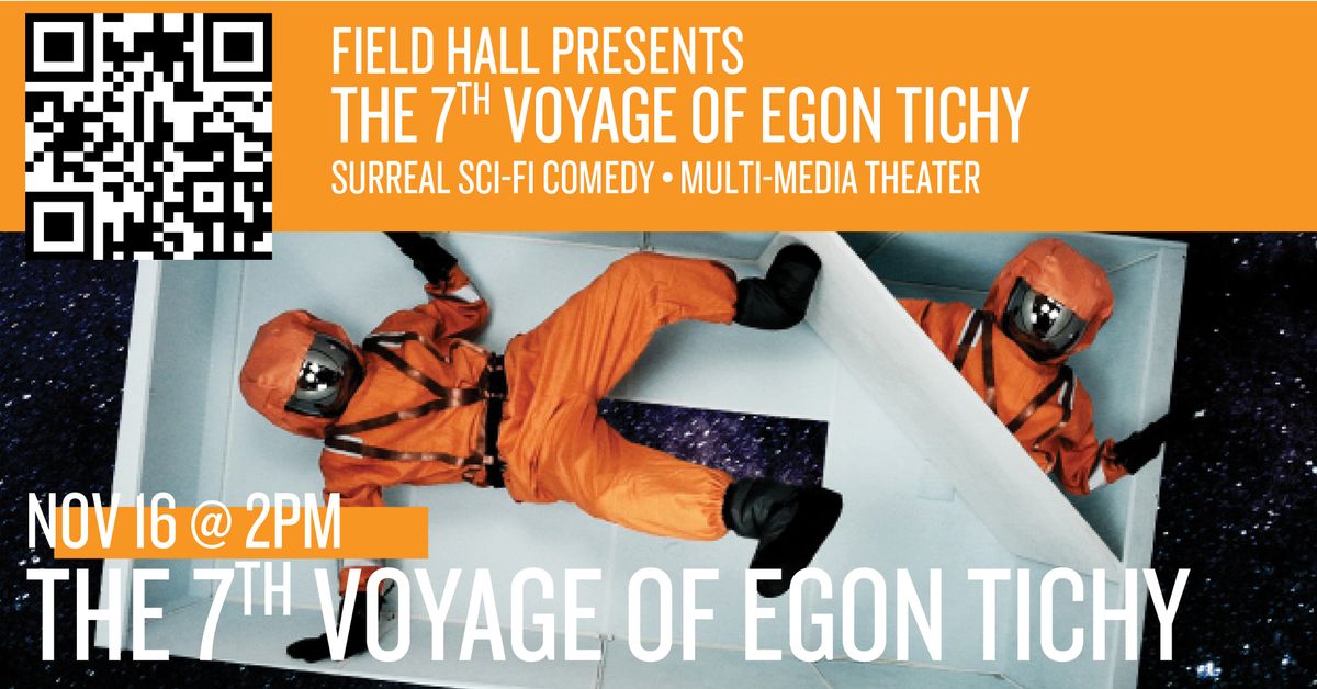 FIELD HALL PRESENTS | The 7th Voyage of Egon Tichy (Sinking Ship Productions) 