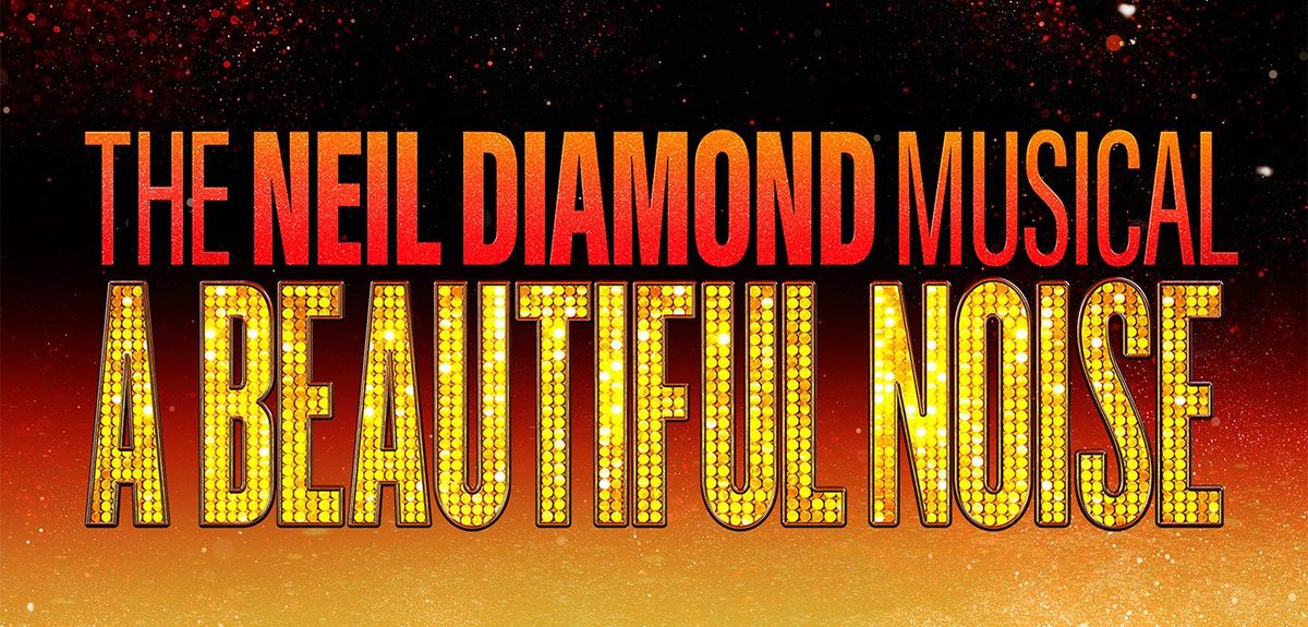 A Beautiful Noise: The Neil Diamond Musical