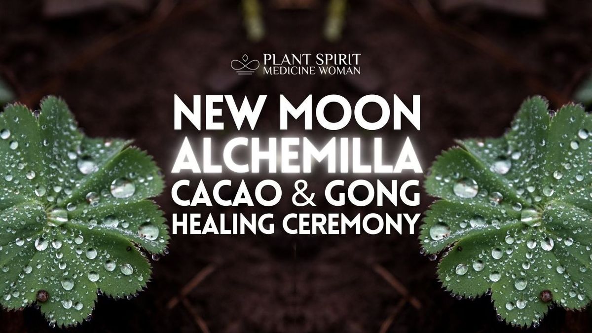 Libra New Moon, Sacred Cacao, Alchemilla and Gong Healing Ceremony