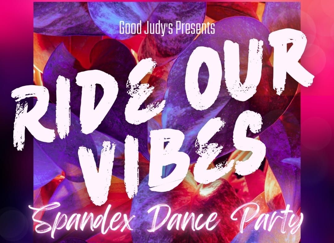 Ride Our Vibes - Spandex Dance Party
