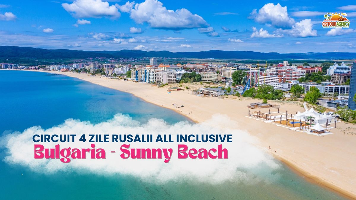 CIRCUIT 4 ZILE RUSALII IN BULGARIA \u2013 SUNNY BEACH \u2013 ALL INCLUSIVE