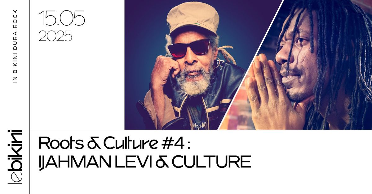 Roots & Culture #4 : IJAHMAN LEVI & CULTURE - Le Bikini