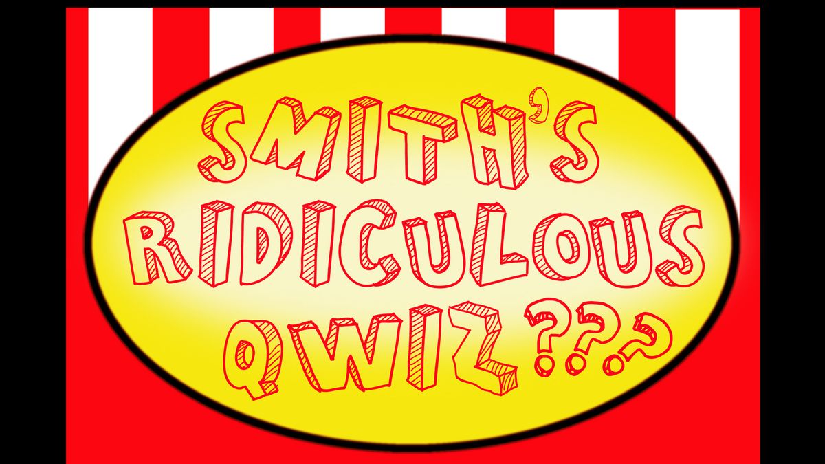 Smith's Ridiculous Qwiz