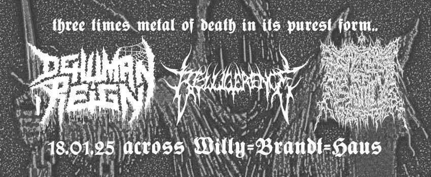 Dehuman Reign \/\/ Belligerence \/\/ Gates Of Sanity + tba