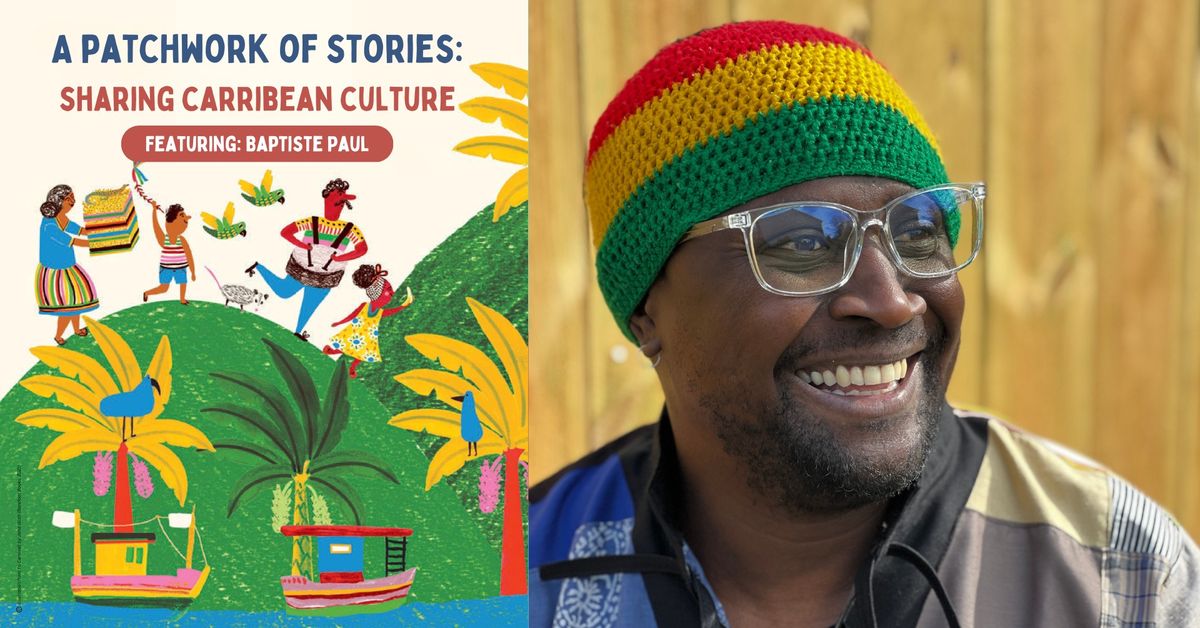 A Patchwork of Stories: Sharing a Carribean Culture; Featuring: Baptiste Paul