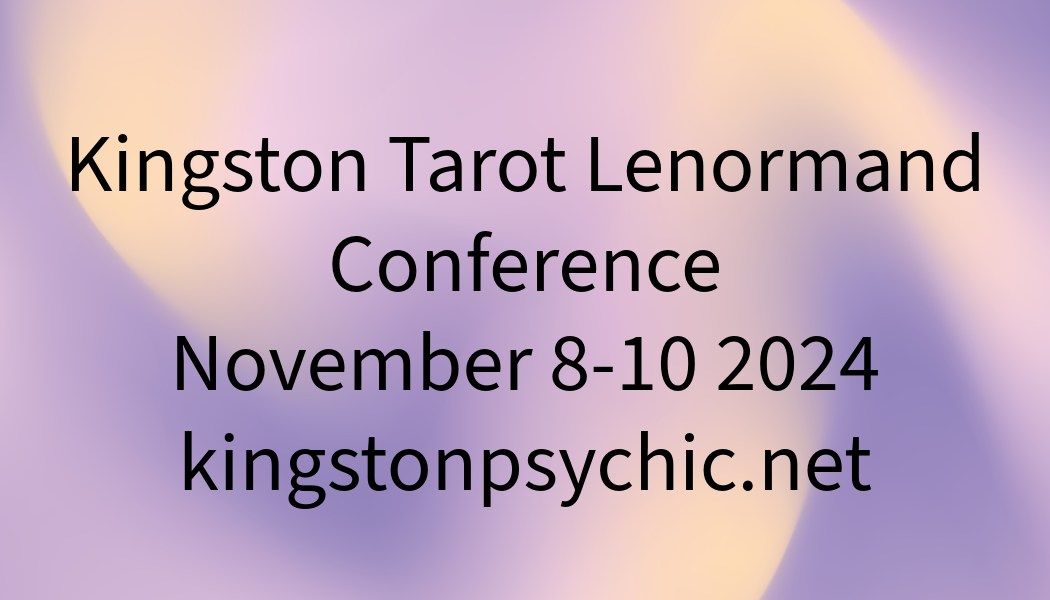 Kingston Tarot Lenormand Conference November 8-10 2024 In-Person or Zoom Event