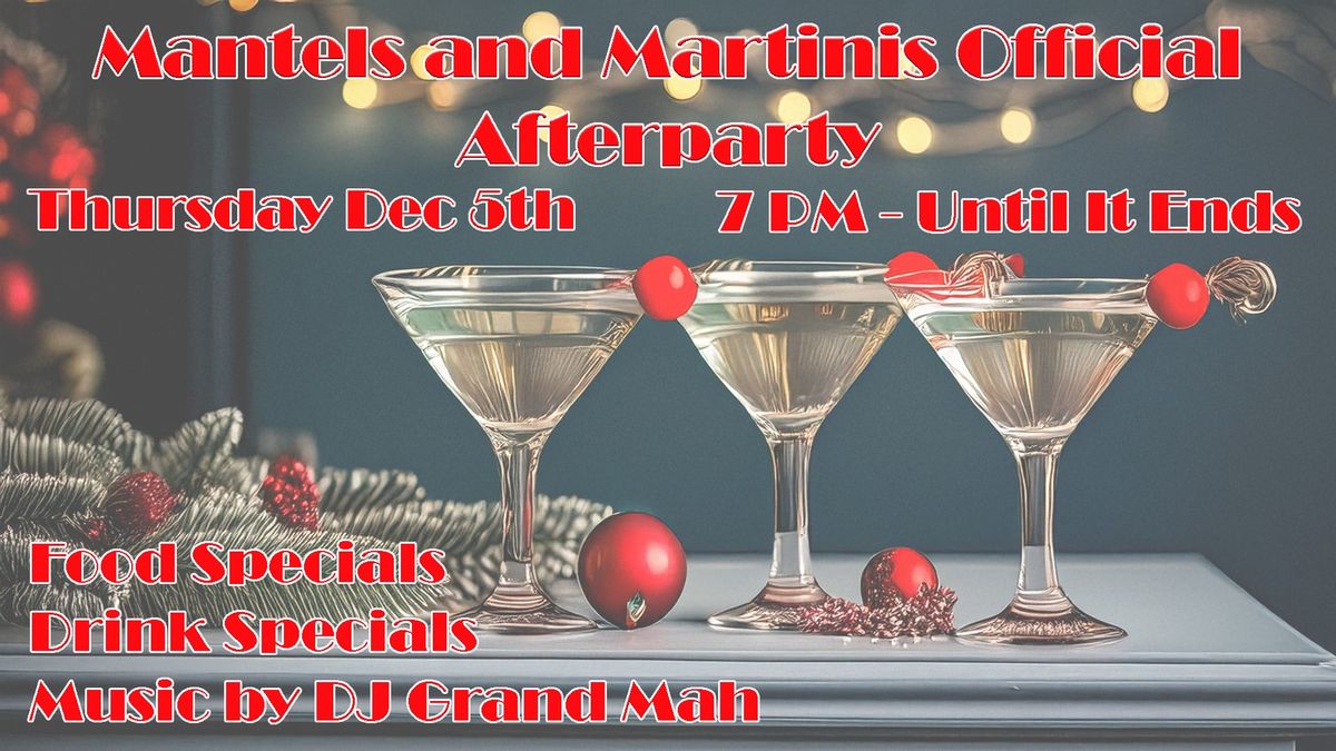 Mantels and Martinis Official Afterparty