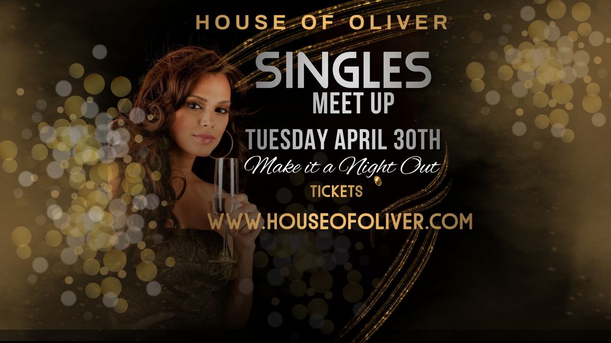Singles Meet Up Event Tues April 30th @ House of Oliver