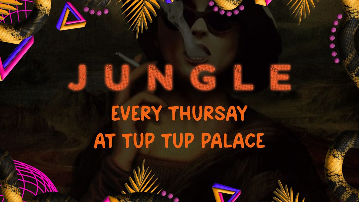 JUNGLE I THURSDAY 17th OCTOBER I TUP TUP PALACE &amp; LOJA