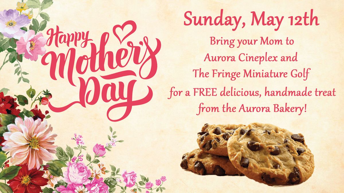 Mother's Day at Aurora Cineplex--Sunday May 12th