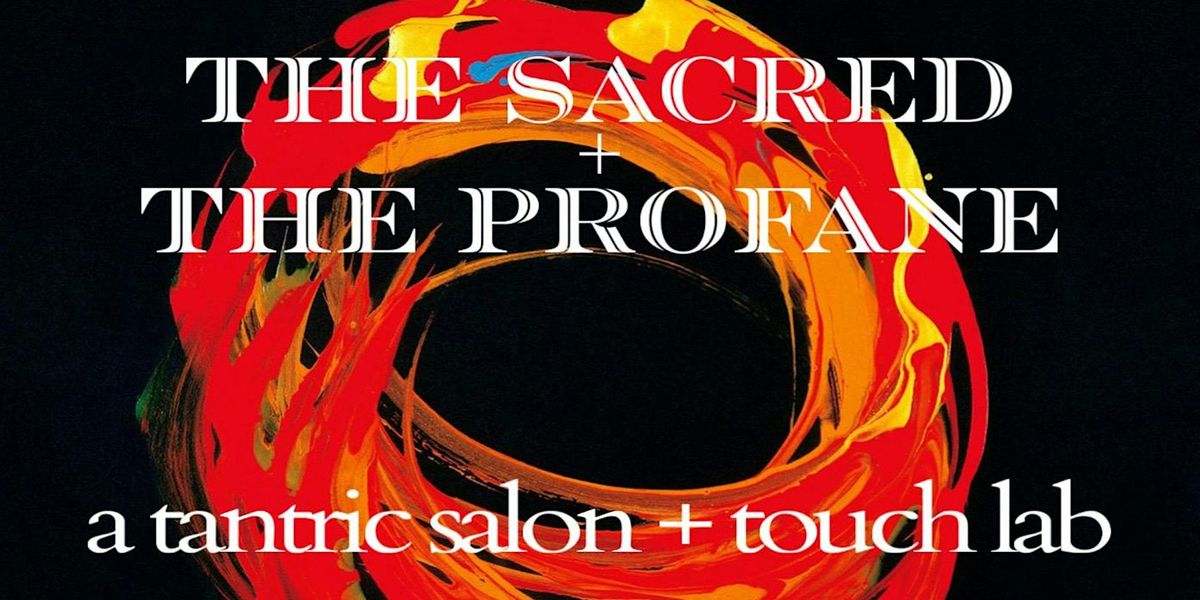 The Sacred & The Profane | A Tantric Salon & Touch Lab:  New Year Edition