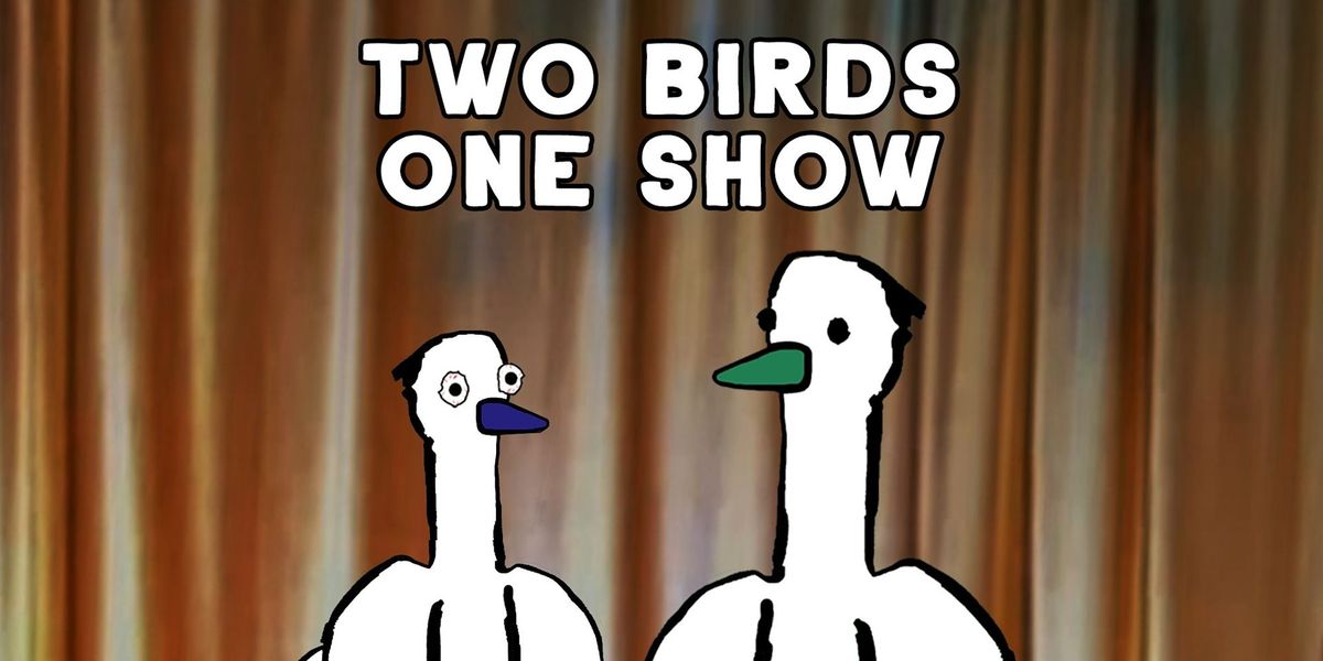 Two Birds One Show