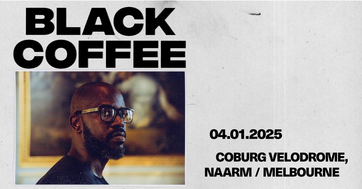 Black Coffee \u2014 Naarm \/ Melbourne | 4th January 2025