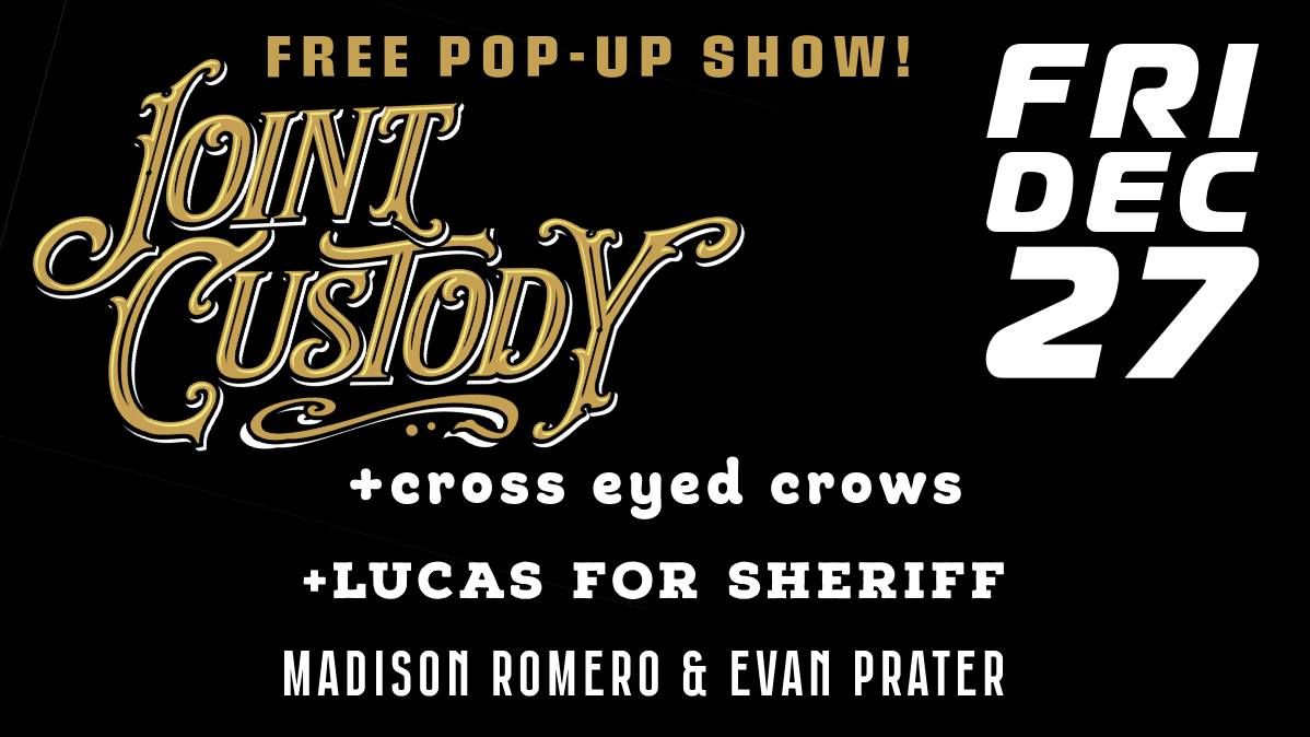 Joint Custody +Cross Eyed Crows +Lucas For Sheriff +Madison Romero & Evan Prater