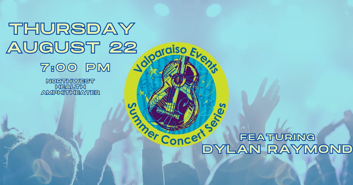 Valparaiso Events Summer Concert Series - Featuring DYLAN RAYMOND