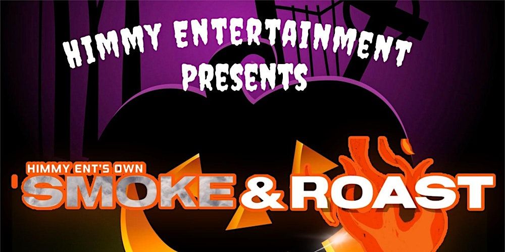 Himmy Entertainment Presents: Smoke & Roast