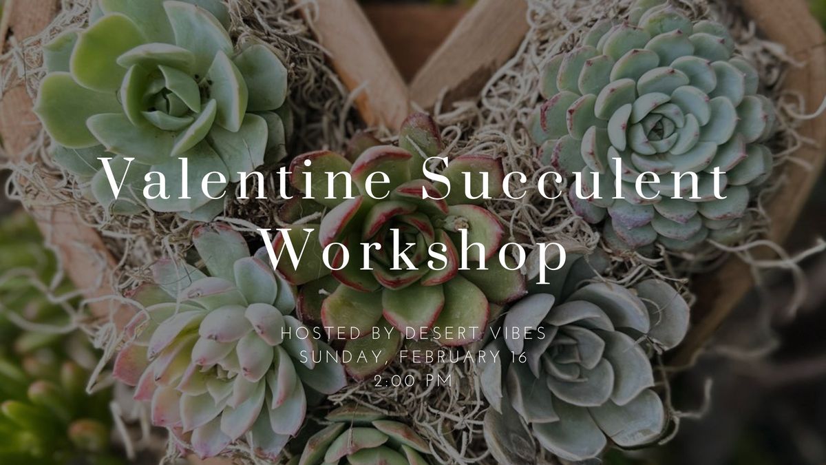 Valentine Succulent Workshop