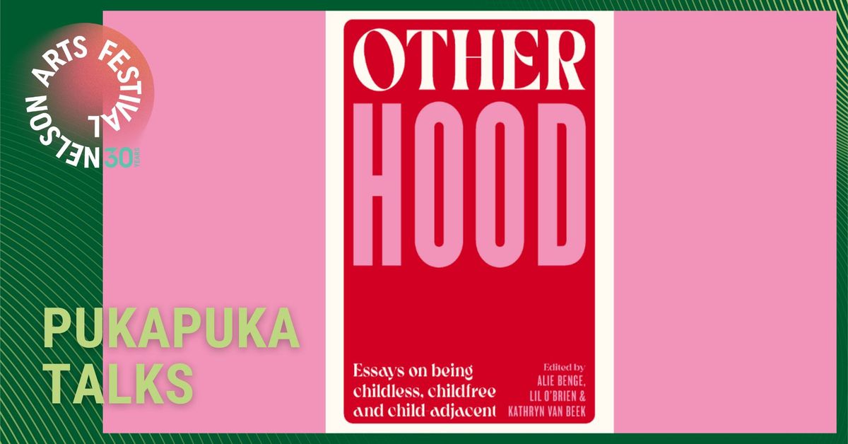 OTHERHOOD: CHILDLESS, CHILDFREE & CHILD ADJACENT Kathryn van Beek, Iona Winter, Henrietta Bollinger 