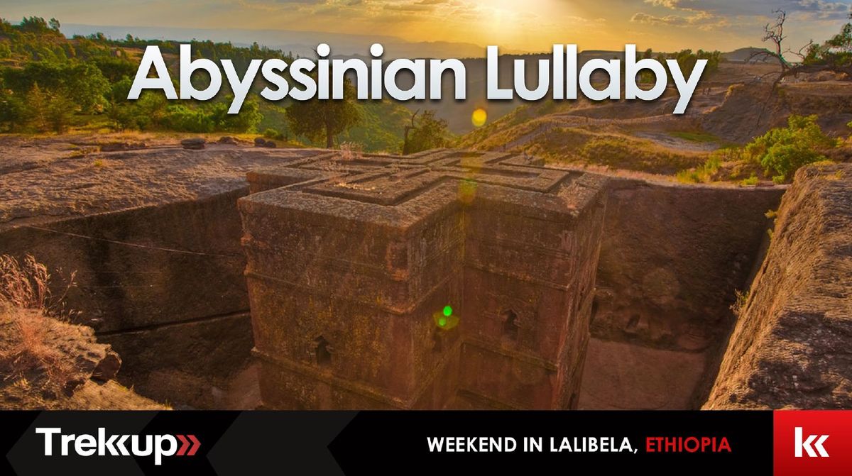 Abyssinian Lullaby | UNESCO Weekend in Lalibela, Ethiopia