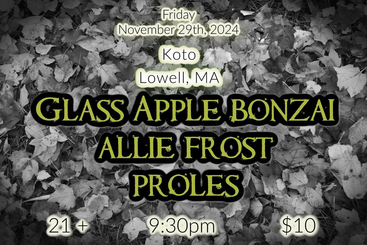 Koto Lowell Welcomes- Glass Apple Bonzai*Allie Frost*Proles